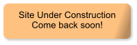 Site Under Construction Come back soon!